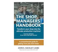 THE SHOP MANAGERS HANDBOOK: Transform your shop into the ultimate production machine!