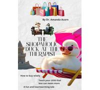 The Shopaholic Duck at the Therapist: An inspiring and original story about a sweet little duckling - who could be just like any of us!