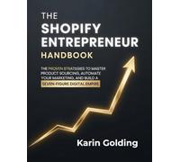 THE SHOPIFY ENTREPRENEUR HANDBOOK: The Proven Strategies to Master Product Sourcing, Automate Your Marketing, and Build a Seven-Figure Digital Empire (THE E-COMMERCE ARCHITECT'S COLLECTION)