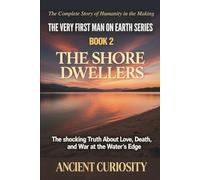 The Shore Dwellers: The Shocking Truth About Love, Fear and War at Water's Edge (The Very First Man On Earth Collection)