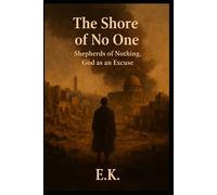 THE SHORE OF NO ONE: Shepherds of Nothing, God as an Excuse: 12 (Alternate Histories)