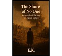 THE SHORE OF NO ONE: Shepherds of Nothing, God as an Excuse (Alternate Histories)