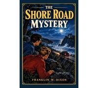 The Shore Road Mystery: The Sixth Book in the Classic Hardy Boys Mystery Series