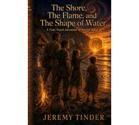 The Shore, The Flame, and The Shape of Water: A Time-Travel Adventure in Ancient Japan (The Cube Chronicles)