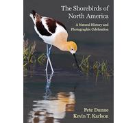 The Shorebirds of North America: A Natural History and Photographic Celebration