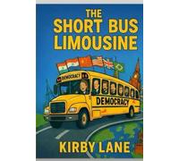 The Short Bus Limousine: Global Politics at the Speed of Stupid (Series: The Short Bus Limousine: Global Convoy Chronicles)