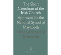 The Short Catechism of the Irish Church: Approved by the National Synod of Maynooth