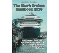 The Short Cruises Handbook 2026: Your Insider’s Guide to 3, 4 and 5-Night Sailings for the Perfect Weekend Getaway in the Caribbean and Bahamas (The Insider's Short Cruise Guides)