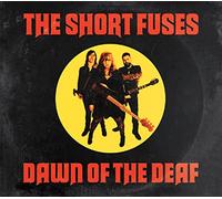 The Short Fuses - Dawn Of The Deaf