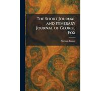 The Short Journal and Itinerary Journal of George Fox