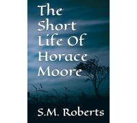 The Short Life Of Horace Moore