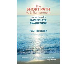 The Short Path to Enlightenment: Instructions for Immediate Awakening