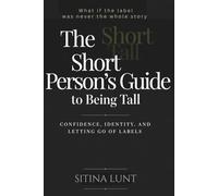 The Short Person's Guide to Being Tall: What if the label was never the whole story