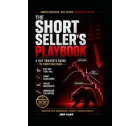 The Short Seller's Playbook: A Day Trader’s Guide to Profiting From Gap-Ups That Fail, VWAP Rejections, Failed Breakouts, and Momentum Collapses