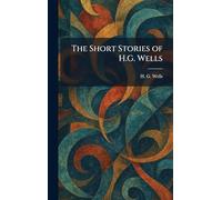 The Short Stories of H.G. Wells
