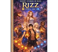 The Short Stories Of Rizz: Utopia Arc I