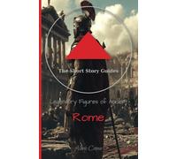 The Short Story Guides, Legendary Figures of Ancient Rome: Informational and Education Guides for teens and adults, Ancient Roman Historical Figures