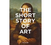 The Short Story Of Art: A Pocket Guide to Key Movements, Works, Themes & Techniques