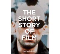 The Short Story Of Film: A Pocket Guide to Key Genres, Films, Techniques and Movements
