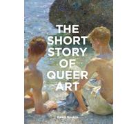 The short history of queer art: a pocket guide to movements, works, themes & breakthroughs