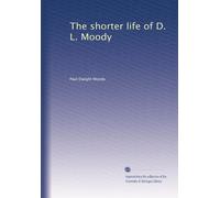 The shorter life of D. L. Moody: Volume 1