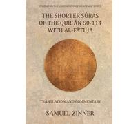 The Shorter Sūras of the Qur'ān: 50-114 with al-Fātiḥa: Translation and Commentary (Luminescence Academic Series)