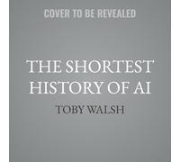 The Shortest History of AI: The Six Essential Ideas That Animate It