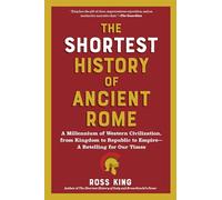 The Shortest History of Ancient Rome: A Millennia of Western Civilization, from Kingdom to Republic to Empire: a Retelling for Our Times (Shortest History Series)