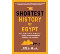 The Shortest History of Egypt: From the Pre-Dynastic to the Present - A Desert Nation's 5,000 Years of Change and Continuity