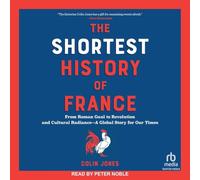 The Shortest History of France: From Roman Gaul to Revolution and Cultural Radiance-a Global Story for Our Times