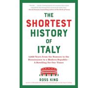 The Shortest History of Italy: 3,000 Years from the Romans to the Renaissance to a Modern Republic - A Retelling for Our Times
