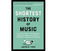 The Shortest History of Music: From Bone Flutes to Synthesizers, Hildegard of Bingen to Beyoncé - 5,000 Years of Instrument and Song (The Shortest History Series)
