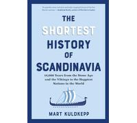 The Shortest History of Scandinavia: 14,000 Years from the Stone Age and the Vikings to the Happiest Nations in the World (The Shortest History Series, 0)