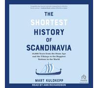 The Shortest History of Scandinavia: 14,000 Years from the Stone Age and the Vikings to the Happiest Nations in the World