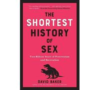 The Shortest History of Sex: Two Billion Years of Procreation and Recreation
