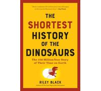 The Shortest History of the Dinosaurs: The 230-Million-Year Story of Their Time on Earth: 0 (The Shortest History Series)