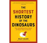 The Shortest History of the Dinosaurs: The 230-Million-Year Story of Their Time on Earth (The Shortest History Series)