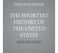 The Shortest History of the United States: From Revolutionary Roots to Global Superpower--The Remarkable Rise of the World's Oldest Democracy.