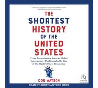 The Shortest History of the United States: From Revolutionary Roots to Global Superpower--The Remarkable Rise of the World's Oldest Democracy