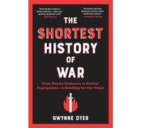 The Shortest History of War: From Hunter-Gatherers to Nuclear Superpowers - A Retelling for Our Times