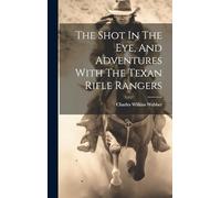 The Shot In The Eye, And Adventures With The Texan Rifle Rangers