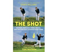 The Shot: Watson, Nicklaus, Pebble Beach, and the Chip that Changed Everything