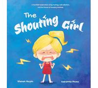 The Shouting Girl: A Heartfelt Exploration of Big Feelings, Self-Reflection, and the Power of Choosing Kindness: 4 (Better Me Better Others)