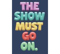 The Show Must Go On: A Theater-Inspired Lined Journal for Performers and Dreamers: A 6x9 Notebook for Actors, Stage Crew, Drama Students & Theater Lovers