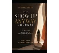 The Show Up Anyway Journal