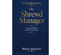 The Shrewd Manager: A Story of Wisdom and Eternal Investment (Parables of Jesus)