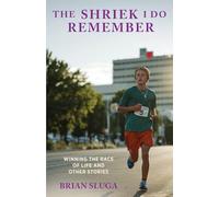 The Shriek I Do Remember: Winning The Race Of Life And Other Stories