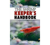 THE SHRIMP KEEPER’S HANDBOOK: A Step-by-Step guide for Beginners and Experts