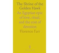 The Shrine of the Golden Hawk: An Egyptian epic of love, ritual, and the cost of devotion