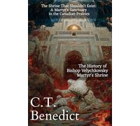 The Shrine That Shouldn't Exist: A Martyr's Sanctuary in the Canadian Prairies: The History of Bishop Velychkovsky Martyr's Shrine (The Story of Canada’s Catholic Cathedrals)